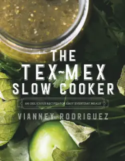 the tex-mex slow cooker: 100 delicious recipes for easy everyday meals book cover image