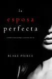 La Esposa Perfecta (Un Thriller de Suspense Psicológico con Jessie Hunt—Libro Uno) sinopsis y comentarios