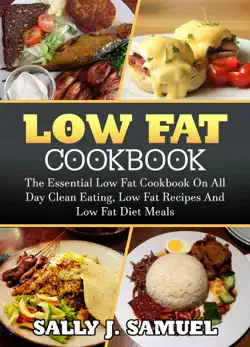 low fat cookbook: the essential low fat cookbook on all day clean eating, low fat recipes and low fat diet meals book cover image