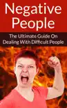 Negative People The Ultimate Guide On Dealing With Difficult People synopsis, comments