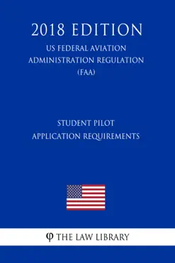 student pilot application requirements (us federal aviation administration regulation) (faa) (2018 edition) imagen de la portada del libro