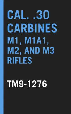cal. .30 carbines m1, m1a1, m2, and m3 rifles tm 9-1276 book cover image