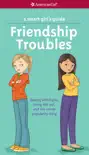 A Smart Girl's Guide: Friendship Troubles book summary, reviews and download
