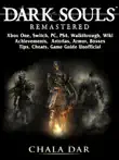 Dark Souls Remastered, Xbox One, Switch, PC, PS4, Walkthrough, Wiki, Achievements, Artorias, Armor, Bosses, Tips, Cheats, Game Guide Unofficial sinopsis y comentarios