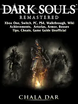 dark souls remastered, xbox one, switch, pc, ps4, walkthrough, wiki, achievements, artorias, armor, bosses, tips, cheats, game guide unofficial book cover image