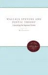 Wallace Stevens and Poetic Theory synopsis, comments
