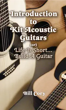 introduction to kit acoustic guitars (or) life is short...build a guitar book cover image