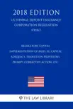 Regulatory Capital - Implementation of Basel III, Capital Adequacy, Transition Provisions, Prompt Corrective Action, etc. (US Federal Deposit Insurance Corporation Regulation) (FDIC) (2018 Edition) sinopsis y comentarios