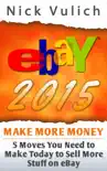 EBay 2015: 5 Moves You Need to Make Today to Sell More Stuff on eBay sinopsis y comentarios