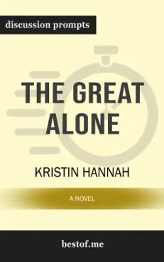 the great alone: a novel by kristin hannah (discussion prompts) book cover image