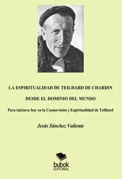 la espiritualidad de teilhard de chardin desde el dominio del mundo imagen de la portada del libro