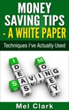 Money Saving Tips - A White Paper: Techniques I've Actually Used book summary, reviews and download