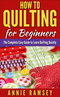 how to quilting for beginners: the complete easy guide to learn quilting quickly book cover image