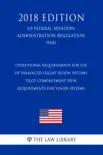 Operational Requirements for Use of Enhanced Flight Vision Systems - Pilot Compartment View Requirements for Vision Systems (US Federal Aviation Administration Regulation) (FAA) (2018 Edition) sinopsis y comentarios