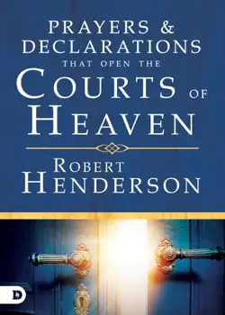 prayers and declarations that open the courts of heaven book cover image