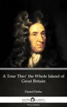 A Tour Thro’ the Whole Island of Great Britain by Daniel Defoe (Illustrated) sinopsis y comentarios