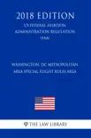 Washington, DC Metropolitan Area Special Flight Rules Area (US Federal Aviation Administration Regulation) (FAA) (2018 Edition) sinopsis y comentarios