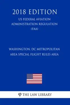 washington, dc metropolitan area special flight rules area (us federal aviation administration regulation) (faa) (2018 edition) imagen de la portada del libro