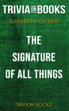 the signature of all things: a novel by elizabeth gilbert (trivia-on-books) imagen de la portada del libro