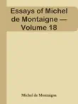 Essays of Michel de Montaigne — Volume 18 sinopsis y comentarios