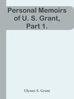 personal memoirs of u. s. grant, part 1. book cover image