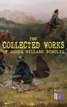 The Collected Works of James Willard Schultz synopsis, comments