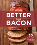 America's Test Kitchen - Better with Bacon book summary, reviews and download