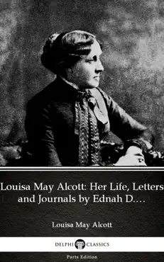 louisa may alcott: her life, letters and journals by ednah d. cheney (illustrated) imagen de la portada del libro