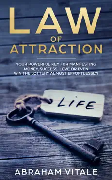 law of attraction: your powerful key for manifesting money, success, love or even win the lottery almost effortlessly! book cover image