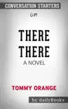 There There: A Novel by Tommy Orange: Conversation Starters