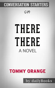 there there: a novel by tommy orange: conversation starters book cover image