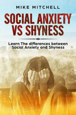 social anxiety vs shyness learn the difference between social anxiety and shyness book cover image