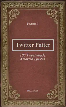 twitter patter: 100 tweet-ready assorted quotes - volume 7 book cover image