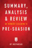 Summary, Analysis & Review of Robert Cialdini’s Pre-suasion by Instaread sinopsis y comentarios