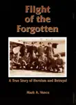 Flight of the Forgotten - A True Story of Heroism and Betrayal synopsis, comments