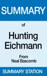 Summary of Hunting Eichmann From Neal Bascomb synopsis, comments