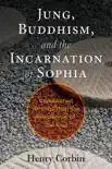 Jung, Buddhism, and the Incarnation of Sophia synopsis, comments