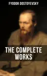 THE COMPLETE WORKS OF FYODOR DOSTOYEVSKY synopsis, comments