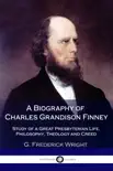 A Biography of Charles Grandison Finney synopsis, comments