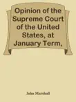 Opinion of the Supreme Court of the United States, at January Term, 1832, Delivered by Mr. Chief Justice Marshall in the Case of Samuel A. Worcester, Plaintiff in Error, versus the State of Georgia / With a Statement of the Case, Extracted from the Records of the Supreme Court of the United States sinopsis y comentarios