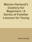 Marion Harland's Cookery for Beginners / A Series of Familiar Lessons for Young Housekeepers sinopsis y comentarios