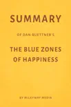 Summary of Dan Buettner’s The Blue Zones of Happiness by Milkyway Media sinopsis y comentarios