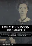 Emily Dickinson Biography: The Secrets Behind Emily Dickinson’s Life, Poetry and Legacy sinopsis y comentarios