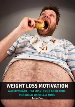 weight loss motivation - water weight - fat loss - food addiction - metabolic damage & more book cover image