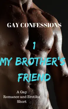 gay confessions 1: my brother's friend: a gay romance and erotika short book cover image