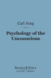 Psychology of the Unconscious (Barnes & Noble Digital Library) e-book