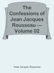 The Confessions of Jean Jacques Rousseau — Volume 02 sinopsis y comentarios