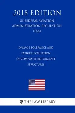 damage tolerance and fatigue evaluation of composite rotorcraft structures (us federal aviation administration regulation) (faa) (2018 edition) imagen de la portada del libro