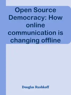 open source democracy: how online communication is changing offline politics book cover image