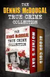 The Dennis McDougal True Crime Collection synopsis, comments
